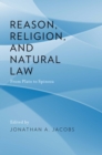 Image for Reason, religion, and natural law: from Plato to Spinoza