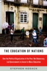 Image for The education of nations: how the political organization of the poor, not democracy, led governments to invest in mass education