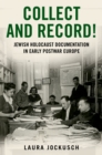 Image for Collect and Record!: Jewish Holocaust Documentation in Early Postwar Europe