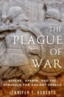 Image for The plague of war: Athens, Sparta, and the struggle for ancient Greece