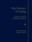 Image for Primacy of Caring, The : Stress and Coping in Health and Illness