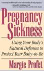 Image for Pregnancy Sickness : Using Your Body&#39;s Natural Defenses To Protect Your Baby-to-be