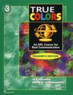 Image for True Colors : An EFL Course for Real Communication : Teacher&#39;s Edition 3