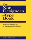 Image for The non-designer&#39;s type book  : insights and techniques for creating profssional-level type