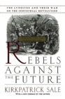 Image for Rebels against the future  : the Luddites and their war on the Industrial Revolution