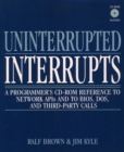 Image for Uninterrupted Interrupts : A Programmer&#39;s CD-ROM Reference to Network APIs and to BIOS, DOS, and Third-Party Calls