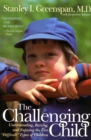 Image for The Challenging Child : Understanding, Raising, and Enjoying the Five &quot;Difficult&quot; Types of Children
