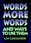 Image for Words, More Words, and Ways to Use Them