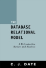 Image for The Database Relational Model : A Retrospective Review and Analysis