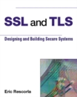 Image for SSL and TLS  : building and designing secure systems