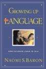Image for Growing Up With Language : How Children Learn To Talk
