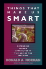 Image for Things that make us smart  : defending human attributes in the age of the machine