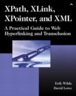 Image for XPath, XLink, XPointer, and XML : A Practical Guide to Web Hyperlinking and Transclusion