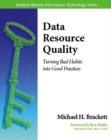 Image for Data resource quality  : turning bad habits into good practices