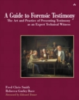 Image for A guide to forensic testimony  : the art and practice of presenting testimony as an expert technical witness