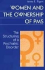 Image for Women and the Ownership of PMS : The Structuring of a Psychiatric Disorder