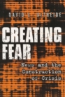Image for Creating Fear : News and the Construction of Crisis