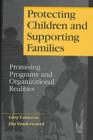 Image for Protecting Children and Supporting Families : Promising Programs and Organizational Realities