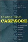 Image for Solution-based Casework : An Introduction to Clinical and Case Management Skills in Casework Practice