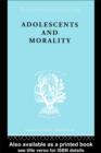 Image for Adolescents and Morality: A Study of Some Moral Values and Dilemmas of Working Adolescents in the Context of a Changing Climate of Opinion