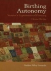 Image for Birthing autonomy: women&#39;s experiences of planning home births