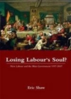 Image for Losing Labour&#39;s soul?: New Labour and the Blair government, 1997-2007