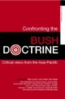 Image for Confronting the Bush doctrine: critical views from the Asia-Pacific