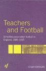Image for Teachers and Football: Schoolboy Association Football in England, 1885-1915