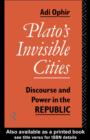 Image for Plato&#39;s invisible cities: discourse and power in the Republic