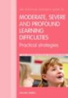 Image for The effective teacher&#39;s guide to moderate, severe and profound learning difficulties: practical strategies