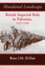 Image for Mandated Landscape: British Imperial Rule in Palestine, 1929-1948