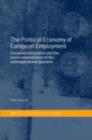 Image for The Political Economy of European Employment: European Integration and the Transnationalization of the (Un)Employment Question