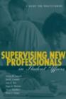 Image for Supervising New Professionals in Student Affairs: A Guide for Practitioners
