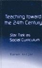 Image for Teaching Toward the 24th Century: The Social Curriculum of Star Trek