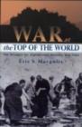 Image for War at the top of the world: the struggle for Afghanistan, Kashmir, and Tibet