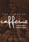 Image for The World of Caffeine: The Science and Culture of the World&#39;s Most Popular Drug