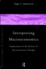 Image for Interpreting Macroeconomics: Explorations in the History of Macroeconomic Thought