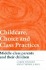 Image for Childcare, Choice and Class Practices: Middle-Class Parents and Their Children