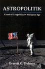 Image for Astropolitik: Classical Geopolitics in the Space Age