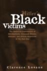 Image for Hitler&#39;s black victims: the historical experiences of Afro-Germans, European Blacks, Africans, and African Americans in the Nazi era