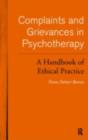 Image for Complaints and grievances in psychotherapy: a handbook of ethical practice