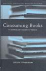 Image for Consuming Books: The Marketing and Consumption of Literature