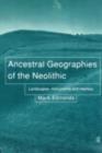 Image for Ancestral geographies of the Neolithic: landscapes, monuments and memory