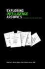 Image for Exploring intelligence archives: enquiries into the secret state
