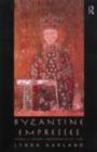 Image for Byzantine empresses: women and power in Byzantium, AD 527-1204