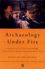 Image for Archaeology under fire: nationalism, politics and heritage in the Eastern Mediterranean and Middle East