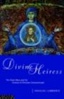 Image for Divine Heiress: the Virgin Mary and the creation of Christian Constantinople