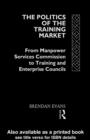 Image for The politics of the training market: from Manpower Services Commission to training and enterprise councils