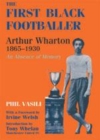 Image for The first black footballer: Arthur Wharton, 1865-1930 : an absence of memory