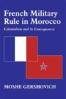 Image for French military rule in Morocco: colonialism and its consequences.